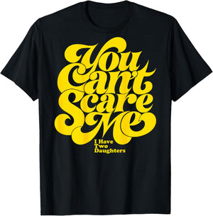 You Can't Scare ME I Have Two Daughters Funny Father's Day T-Shirt - T-Shirt | Black