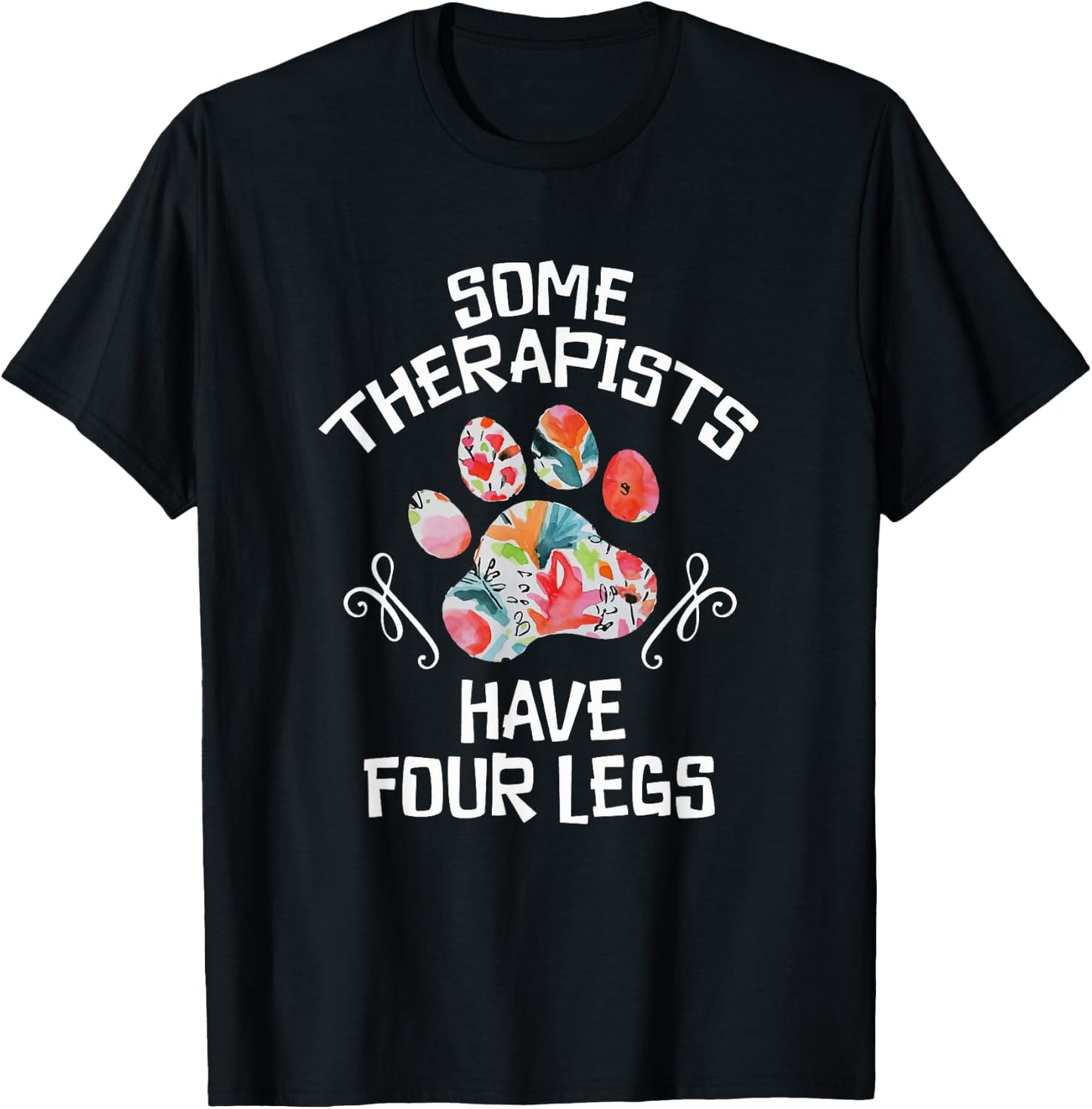 Some Therapists Have Four Legs Dog Paws Animal Lovers T-Shirt - T-Shirt | Black