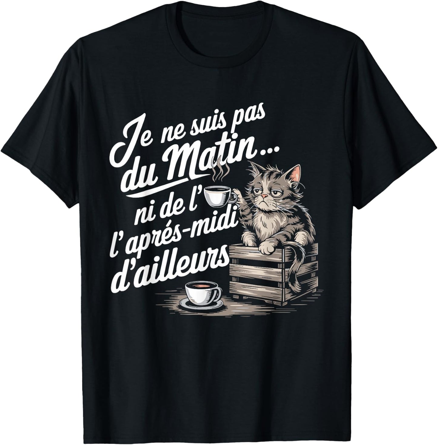 Je Ne Suis Pas Du Morning Ni De L'Afternoon Chat Humor Coffee T-Shirt - T-Shirt | Black