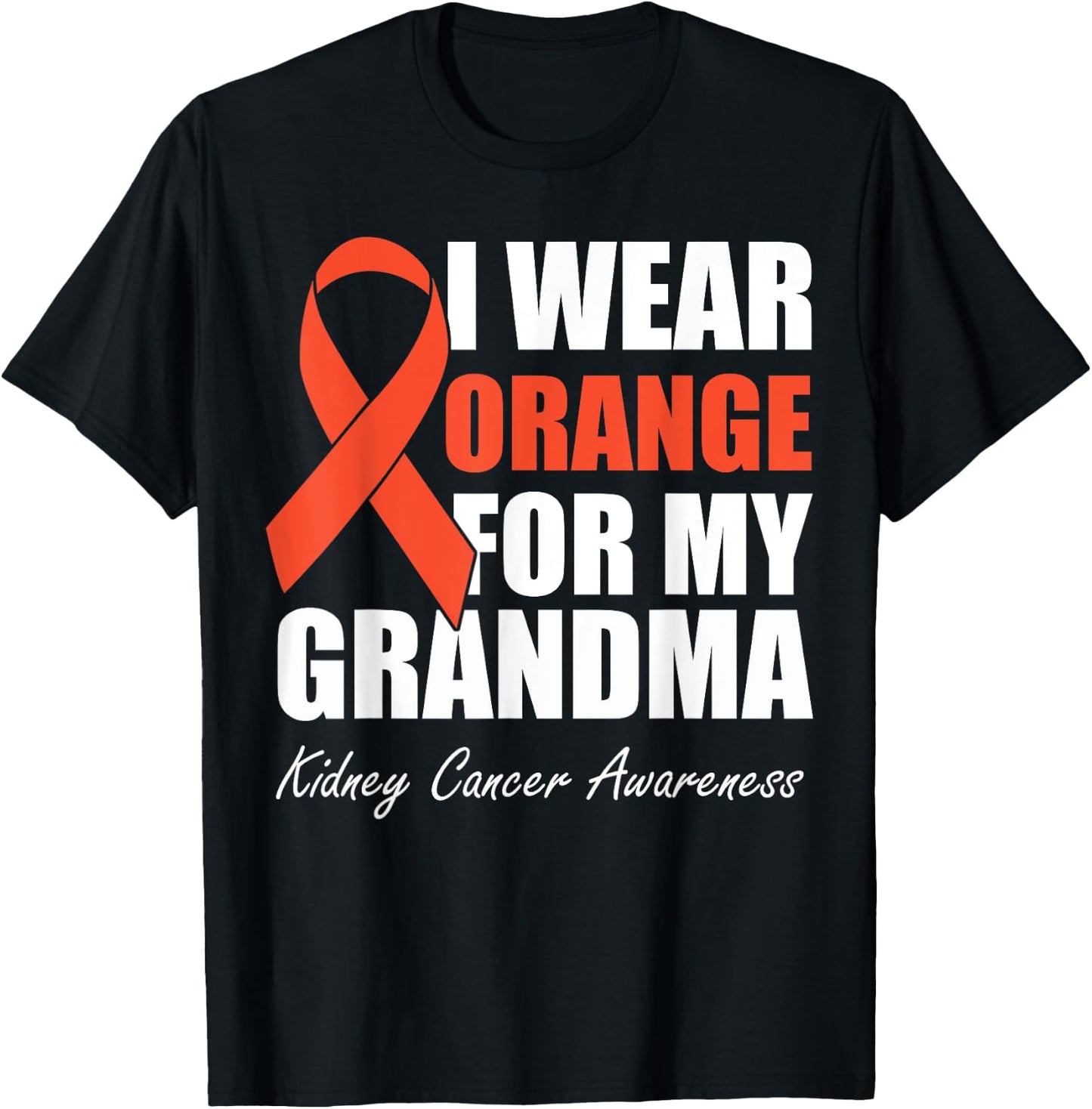 I Wear Orange For My Grandma Kidney Cancer Awareness T-Shirt - T-Shirt | Black