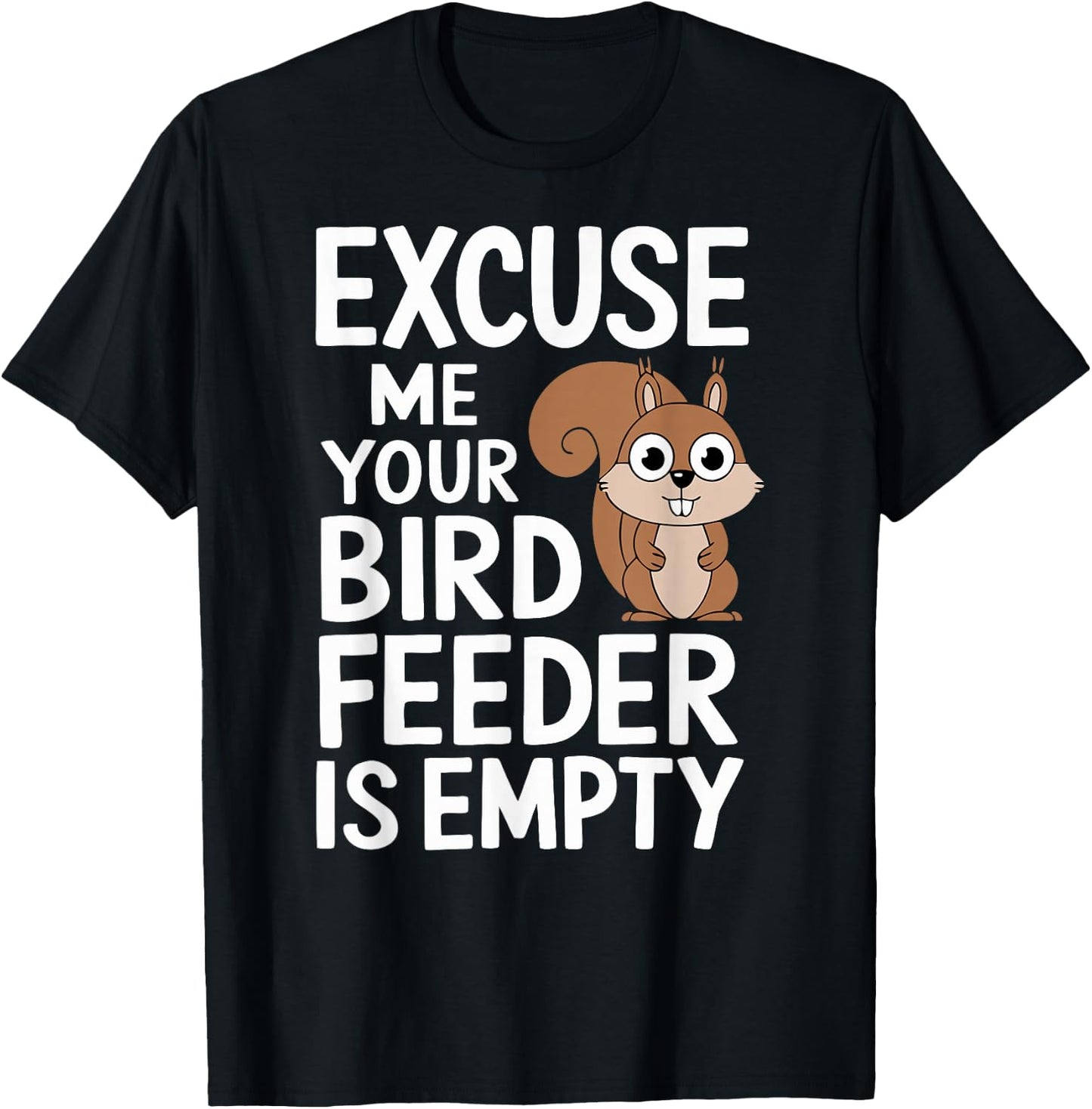 Excuse Me Is Your Bird Feeder Empty T-Shirt - T-Shirt | Black