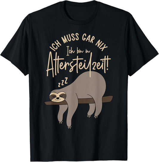 with German Text "Ich muss gar nix Ich bin in Altersteilzeit 2024", black T-Shirt - T-Shirt | Black