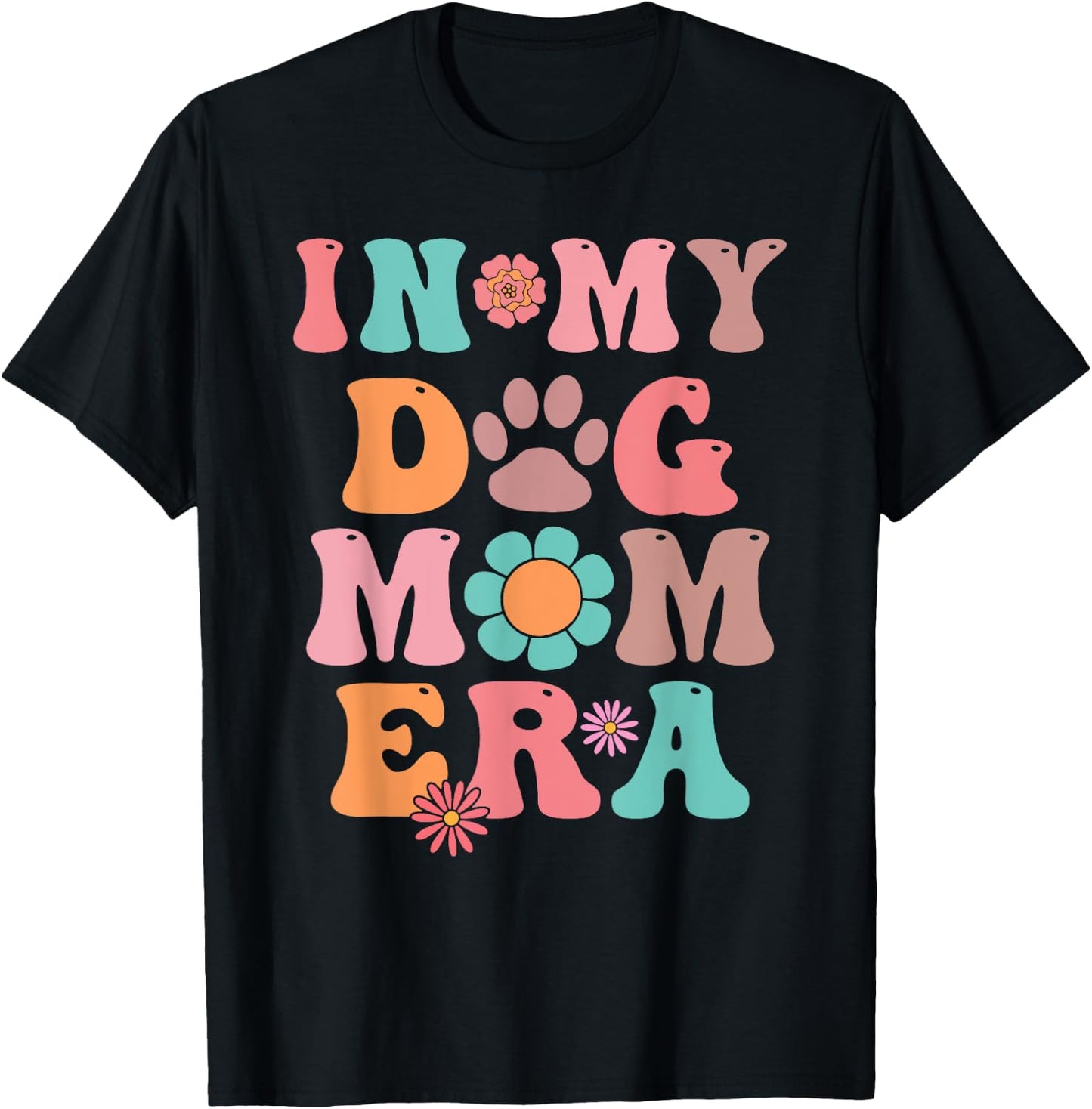 In My Dog Mom Era Last Minute Birthday Idea Men Women T-Shirt - T-Shirt | Black