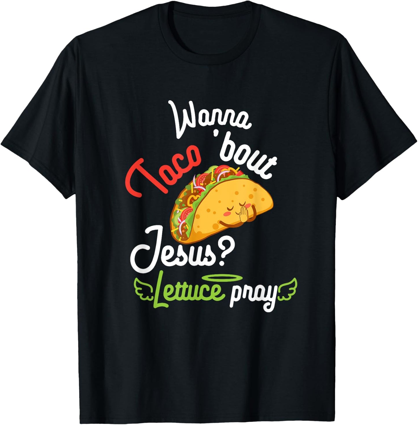 Wanna Taco 'Bout Jesus? Lettuce Pray Funny Christian Gift T-Shirt - T-Shirt | Black