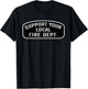 Support Your Local Fire Dept. Firefighter Fireman T-Shirt - T-Shirt | Black
