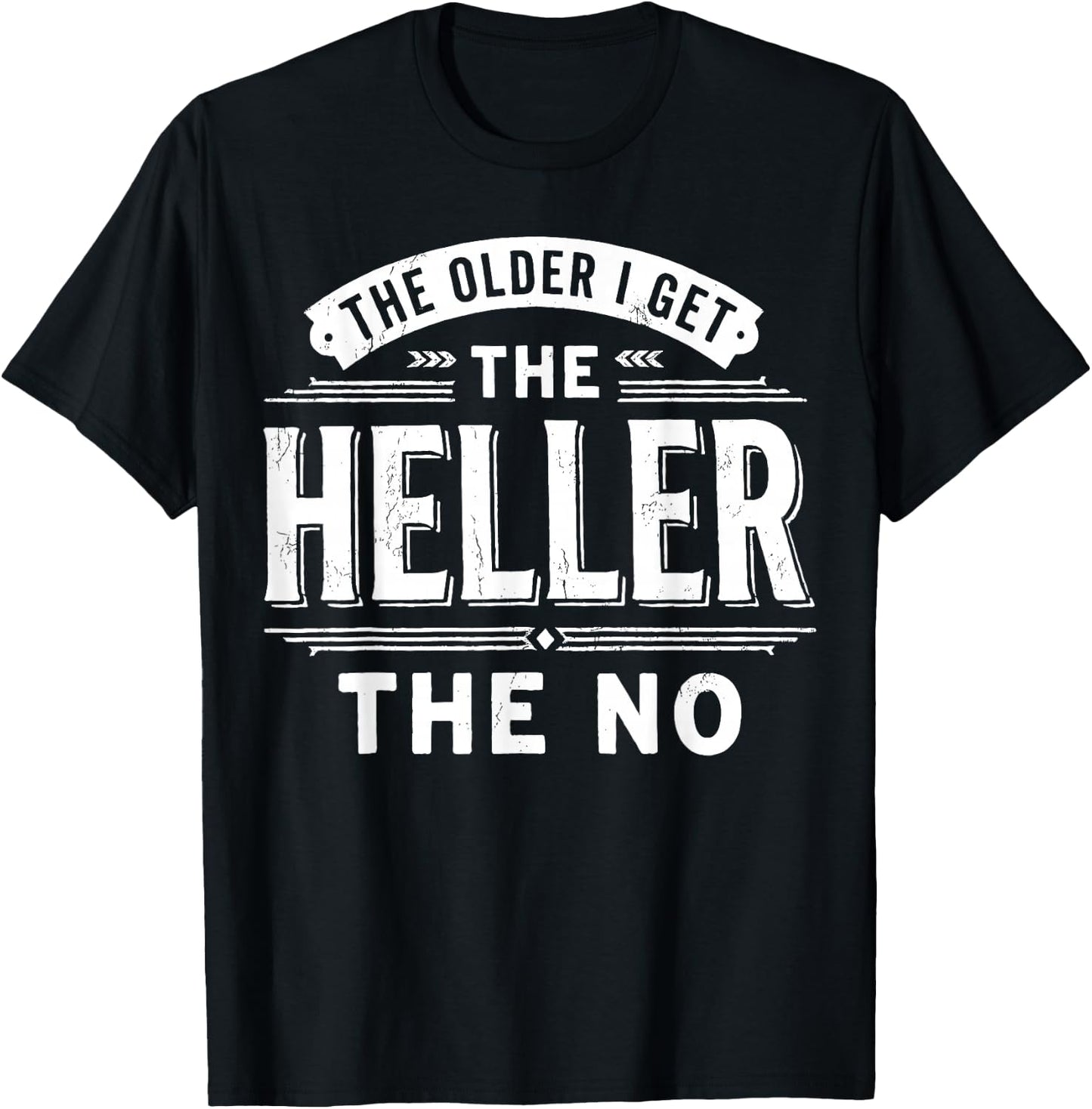 The Older I Get The Heller The No T-Shirt - T-Shirt | Black