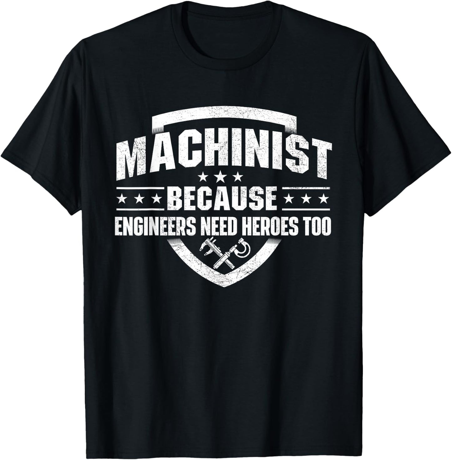Machinist Because Engineers Need Heroes - Machine Operator T-Shirt - T-Shirt | Black