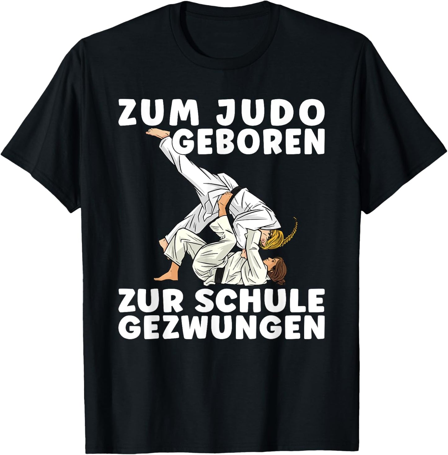 Spruch ZUM JUDO GEBOREN ZUR SCHULE GEZWUNGEN - Mädchen Judo T-Shirt - T-Shirt | Black