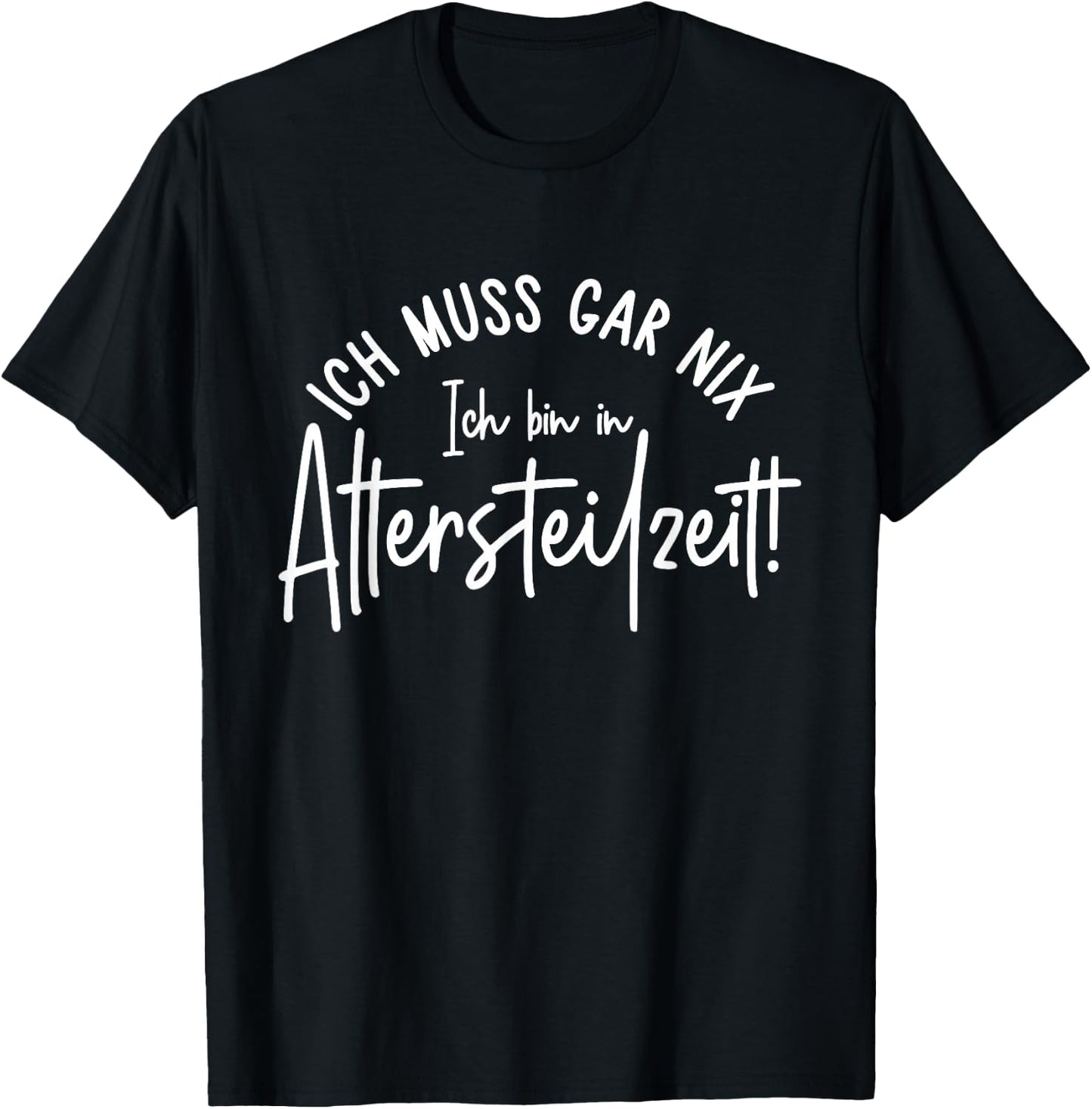 Ich muss gar nix Ich bin in Altersteilzeit 2026 T-Shirt - T-Shirt | Black