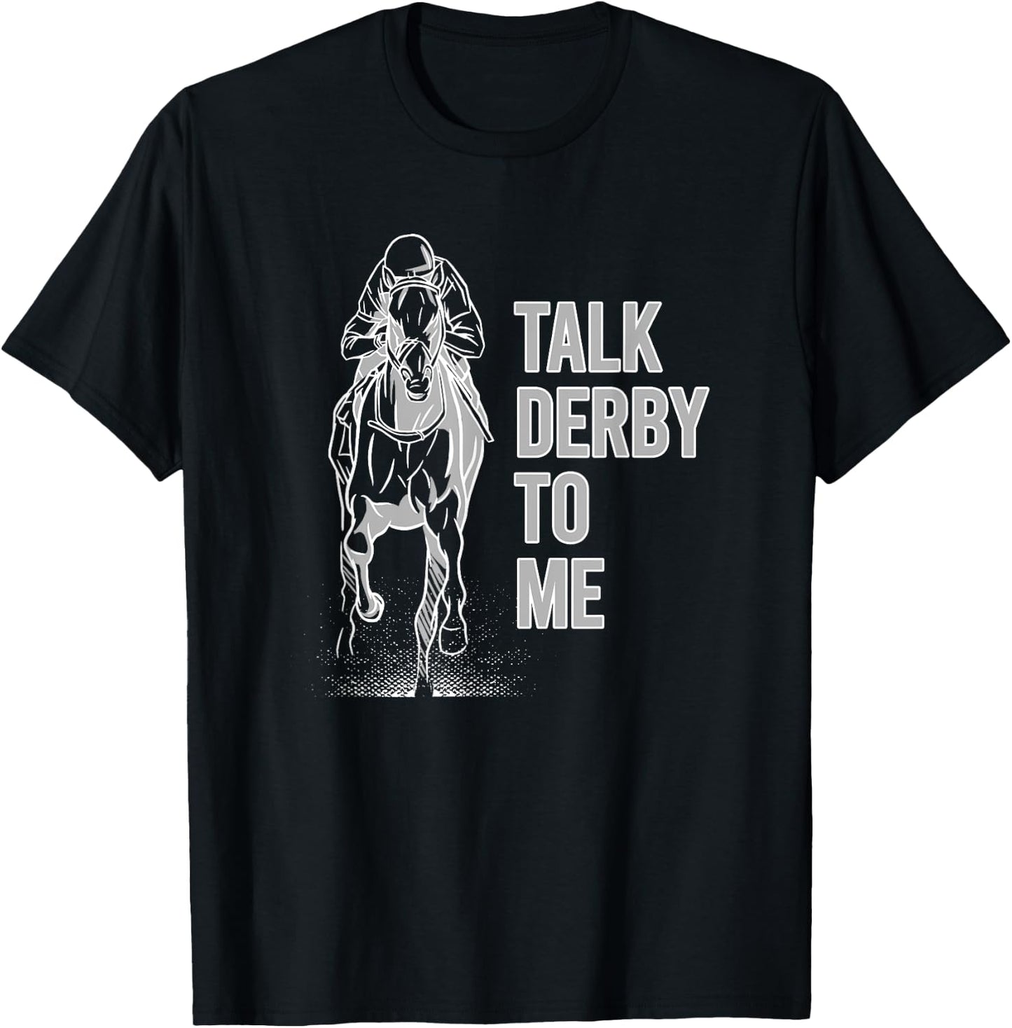 Talk Derby To Me Shirt Horse Racing Shirt Talk Derby To Me T-Shirt - T-Shirt | Black