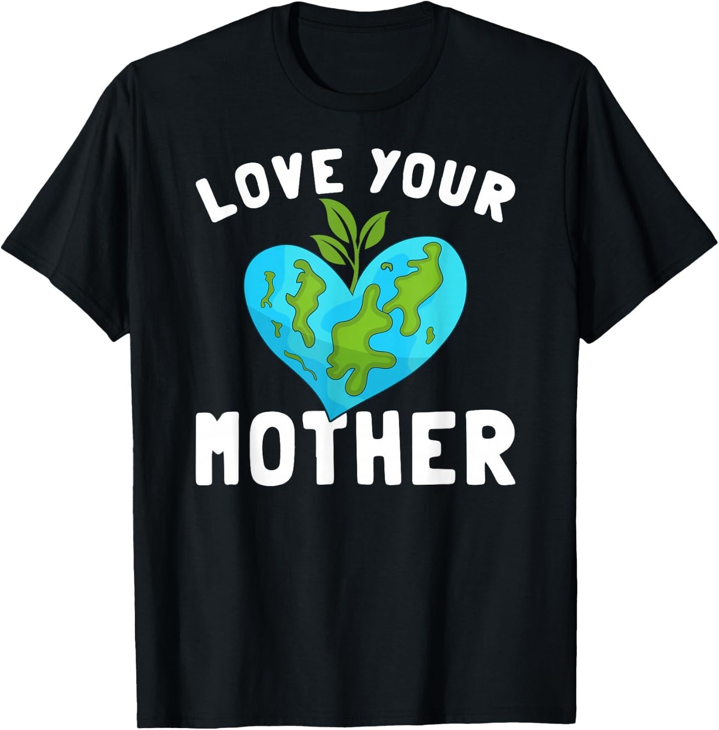 Love Your Mother Funny Environmentally Friendly Earth Day T-Shirt - T-Shirt | Black