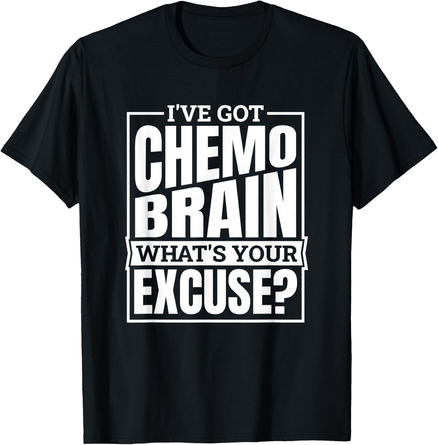 I'Ve Got Chemo Brain What'S Your Excuse, Brain Cancer T-Shirt - T-Shirt | Black
