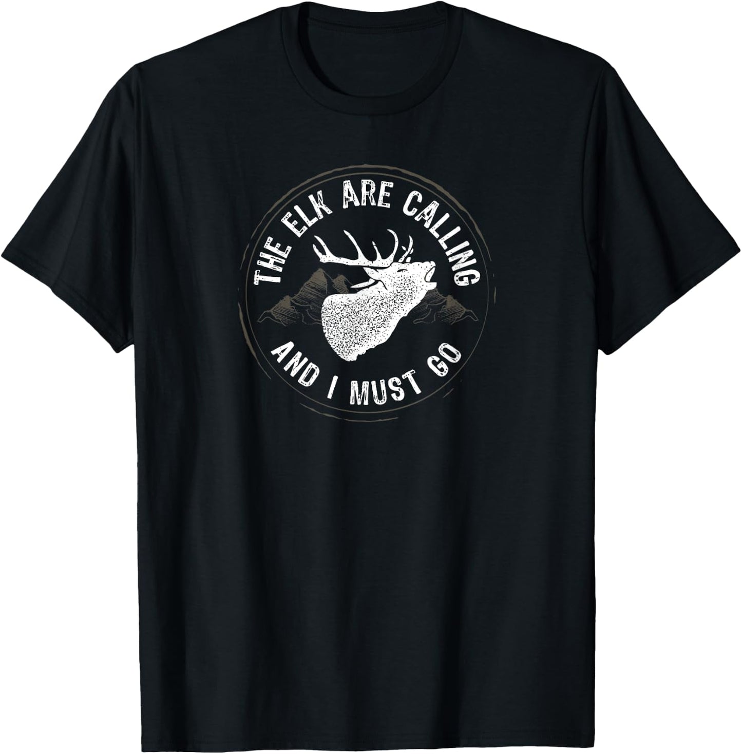 The Elk Are Calling and I Must Go Elk Hunting T-Shirt - T-Shirt | Black