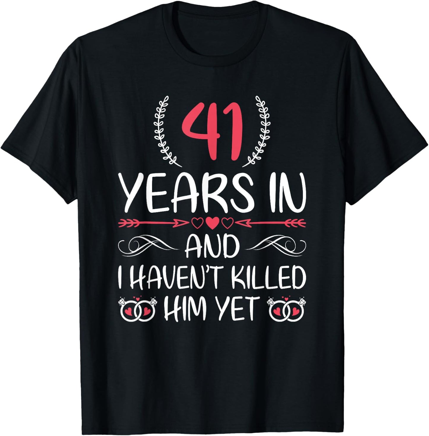 41 Years In and I haven't Killed Him Yet 41st Anniversary T-Shirt - T-Shirt | Black