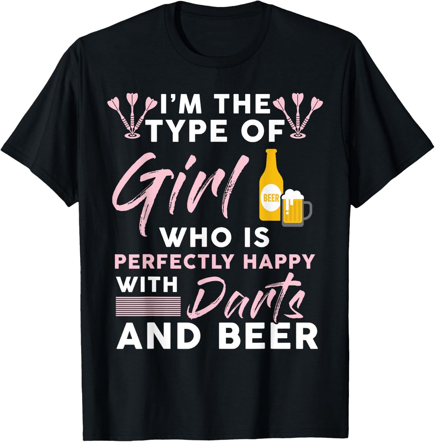 I'm The Type Of Girl Who's Happy With Darts And Beer Player T-Shirt - T-Shirt | Black