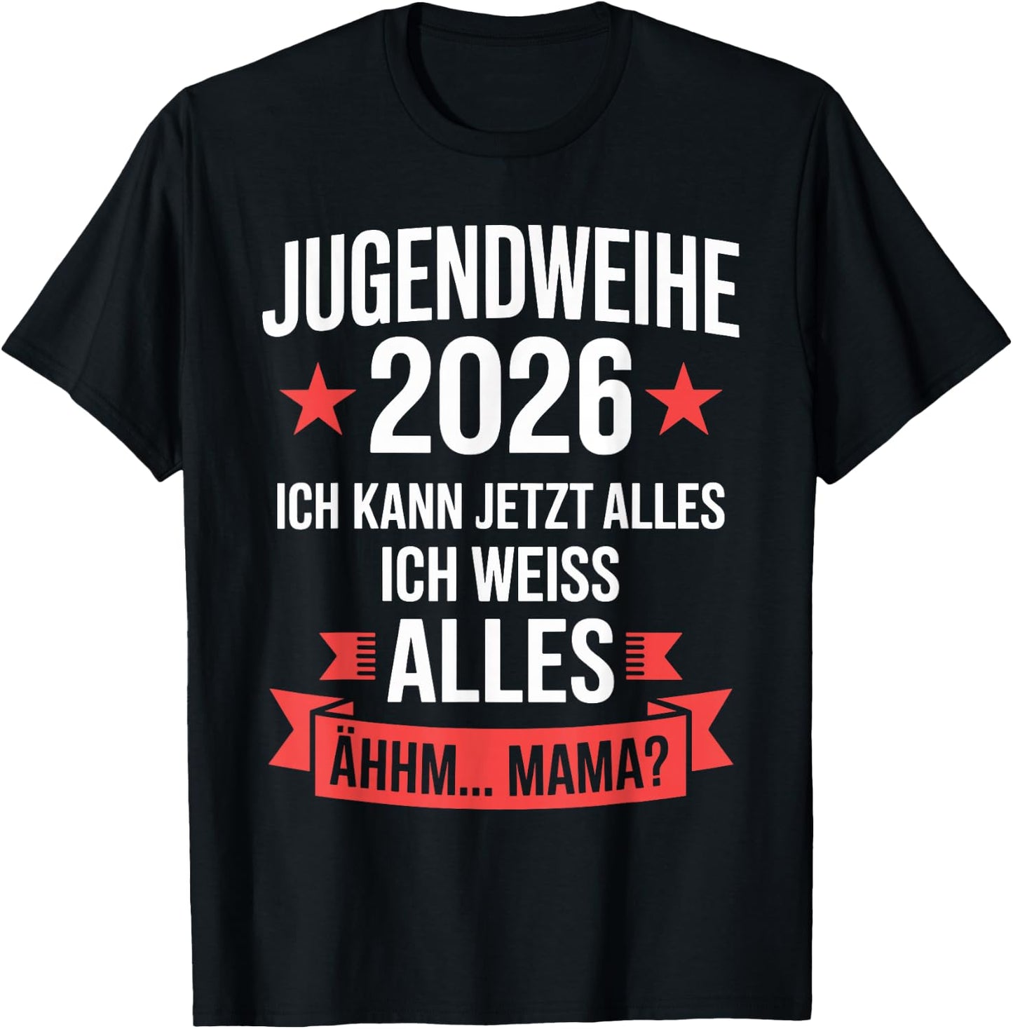 Jugendweihe 2026 ich kann jetzt Alles weiß Alles ähhm Mama T-Shirt - T-Shirt | Black
