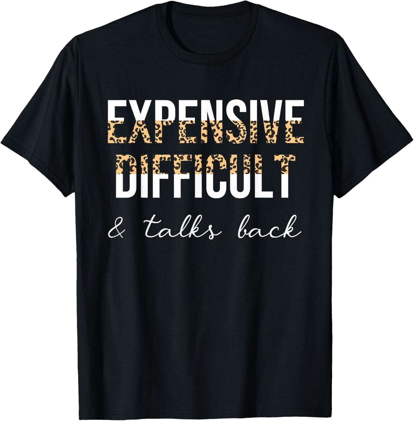 Expensive Difficult And Talks Back Women Funny T-Shirt - T-Shirt | Black