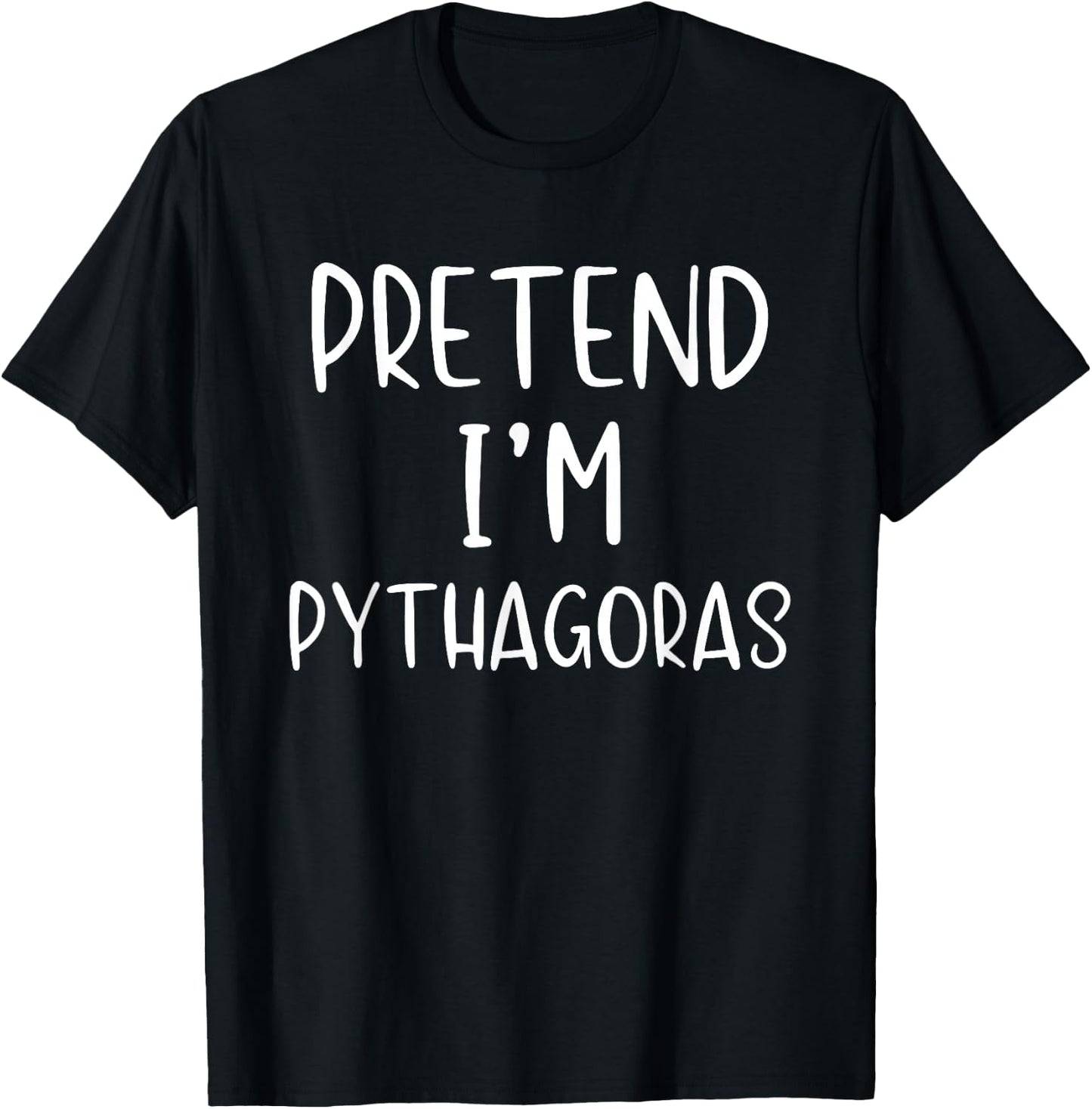 Pretend I'm Pythagoras Costume Halloween Simple Adult Kid T-Shirt - T-Shirt | Black