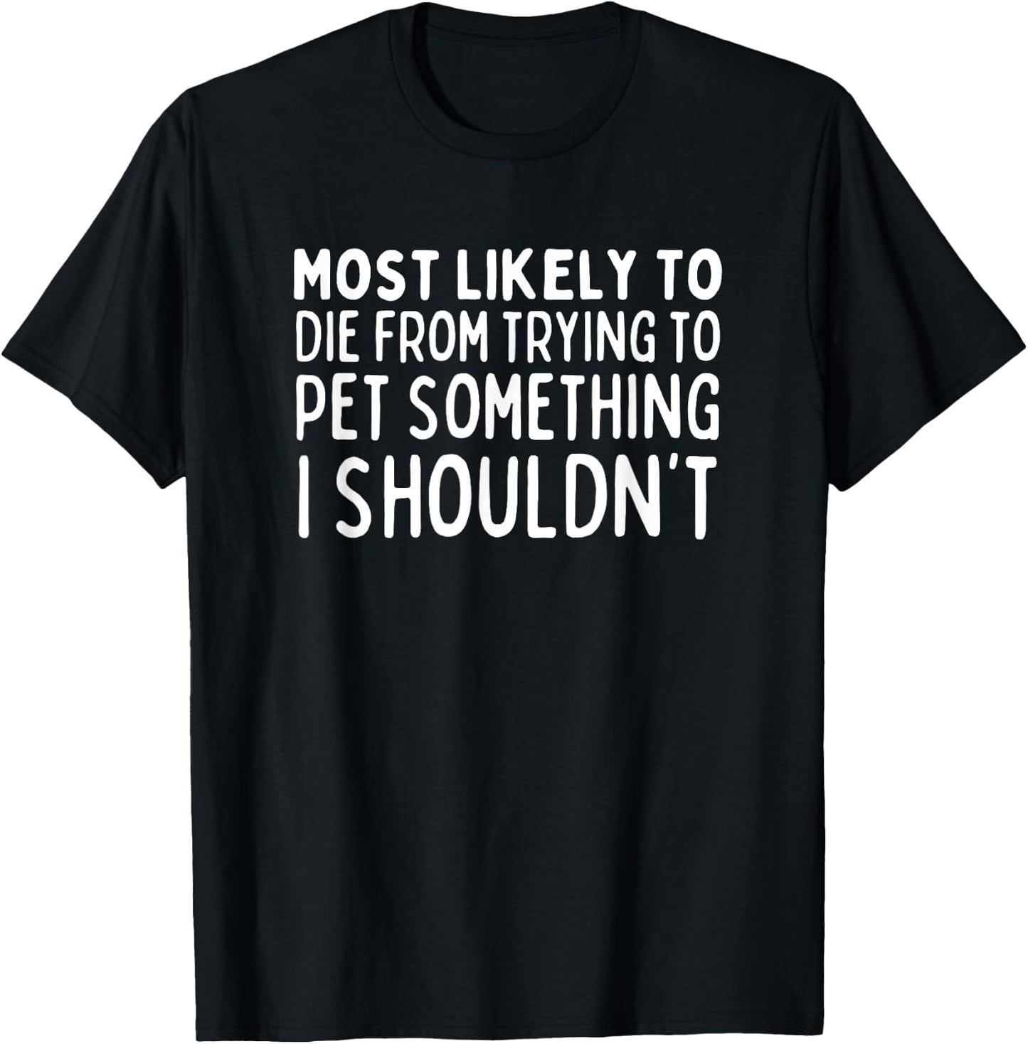 Most Likely To Die Petting Something I Shouldn't Animal Love T-Shirt - T-Shirt | Black