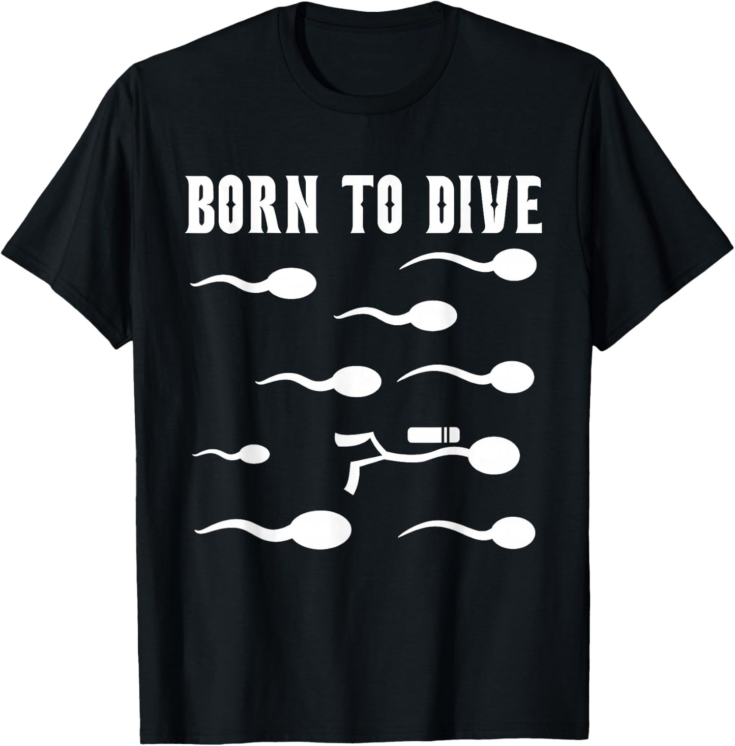 Born to Dive - Motif de sperme de plongée Amusant T-Shirt - T-Shirt | Black