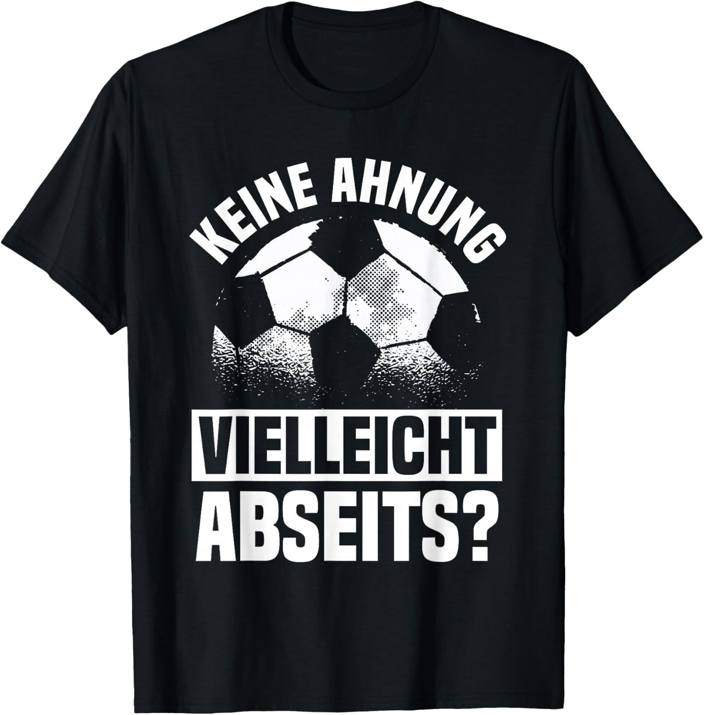 Lustiger Fußball Spruch: Keine Ahnung vielleicht Abseits T-Shirt - T-Shirt | Black