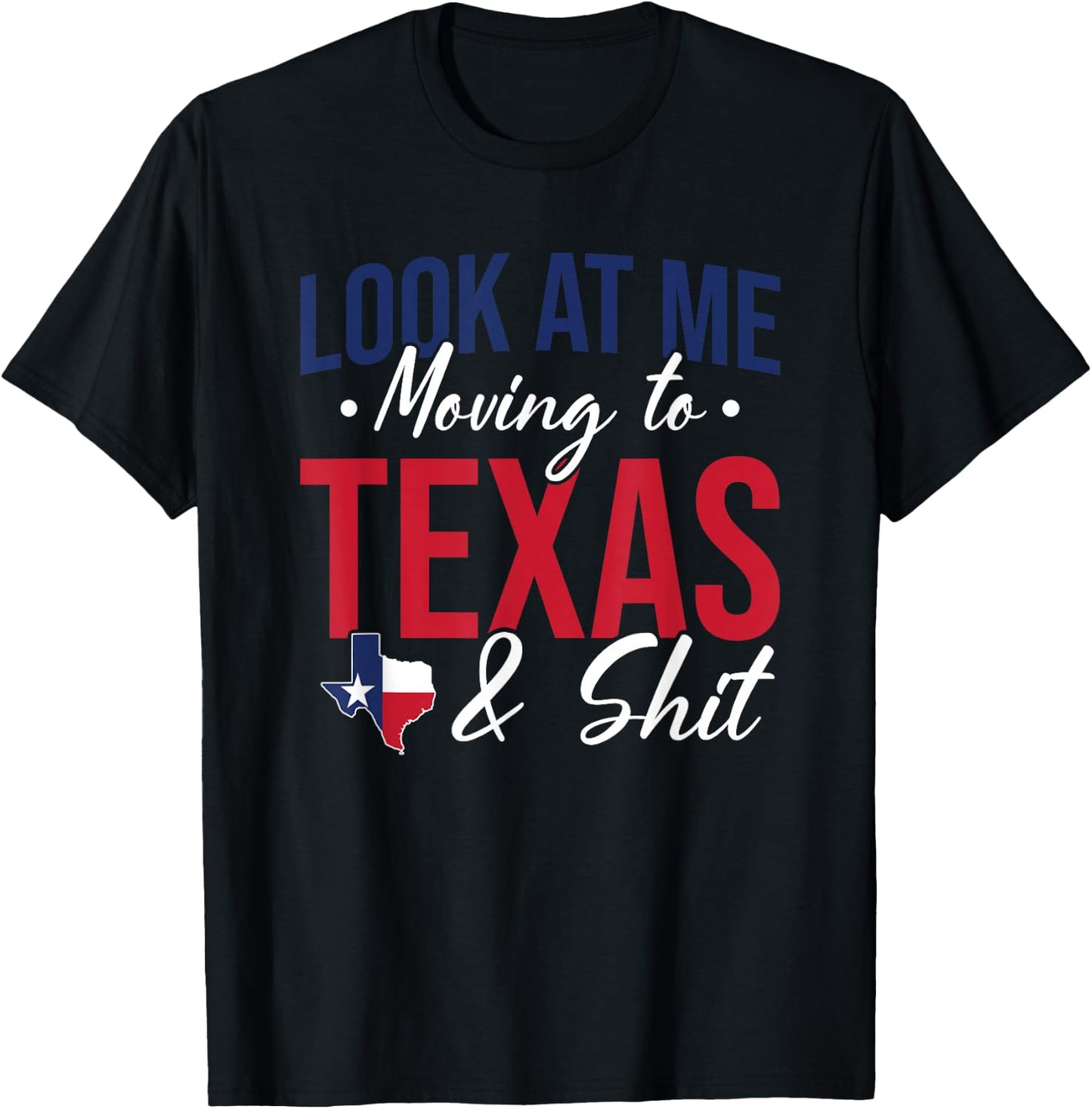 Funny Farewell Look At Me Moving To Texas And Shit Gift T-Shirt - T-Shirt | Black