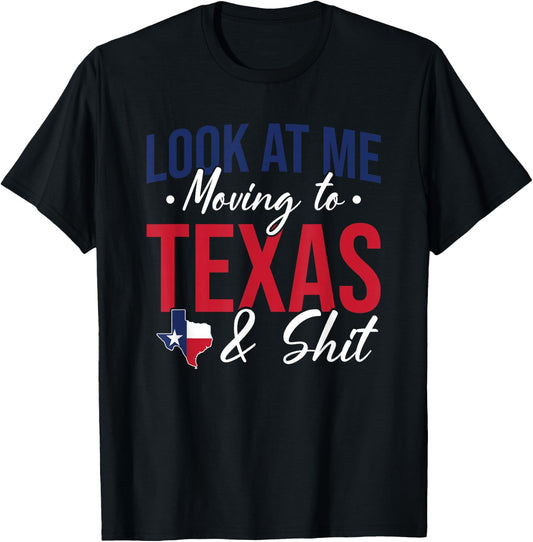 Funny Farewell Look At Me Moving To Texas And Shit Gift T-Shirt - T-Shirt | Black