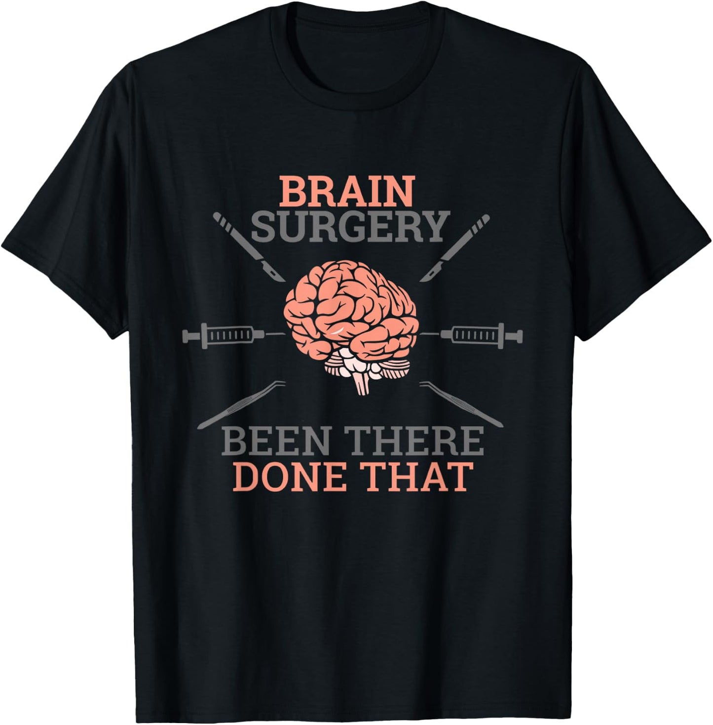 Brain Surgery Been There Done That Neurosurgery Survivor Pun T-Shirt - T-Shirt | Black