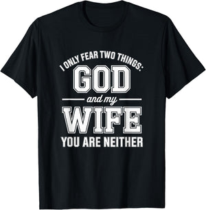 Funny I Only Fear Two Things God and My Wife You are Neither T-Shirt - T-Shirt | Black