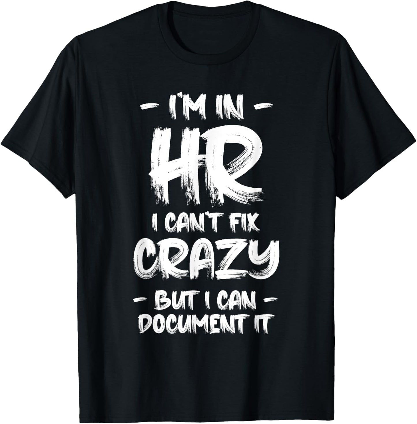 I'm in HR I Can't Fix Crazy HR Quotes Employees Manager T-Shirt - T-Shirt | Black