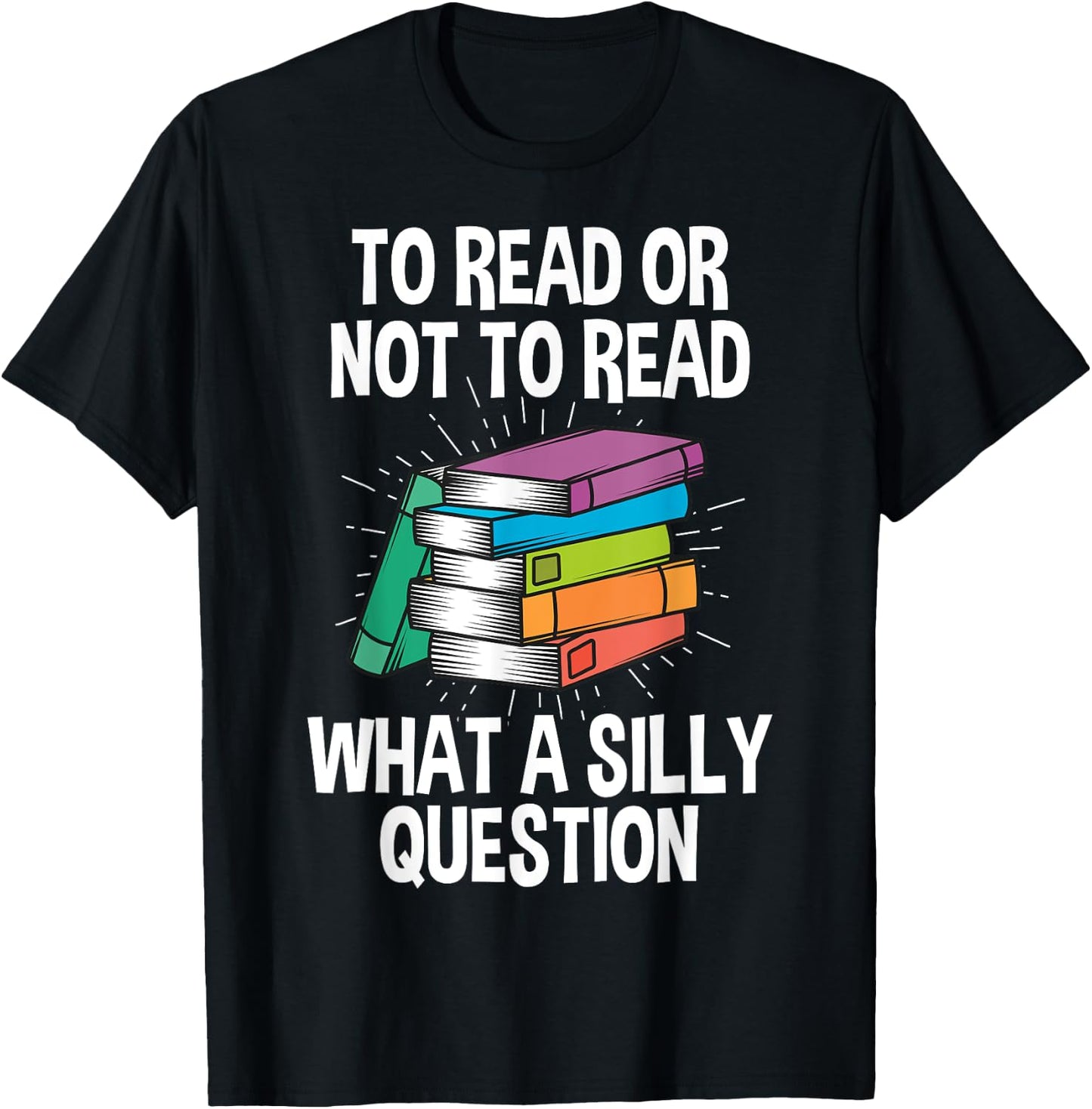 To Read Or Not To Read Reading Hobby Book Lover T-Shirt - T-Shirt | Black