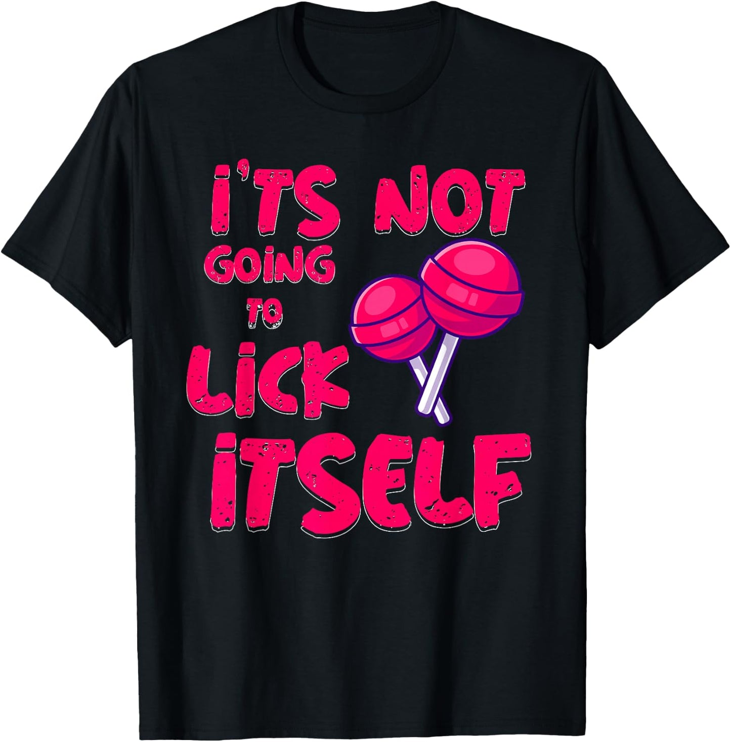 It's Not Going To Lick Itself Funny Lollipop Candy Gifts T-Shirt - T-Shirt | Black