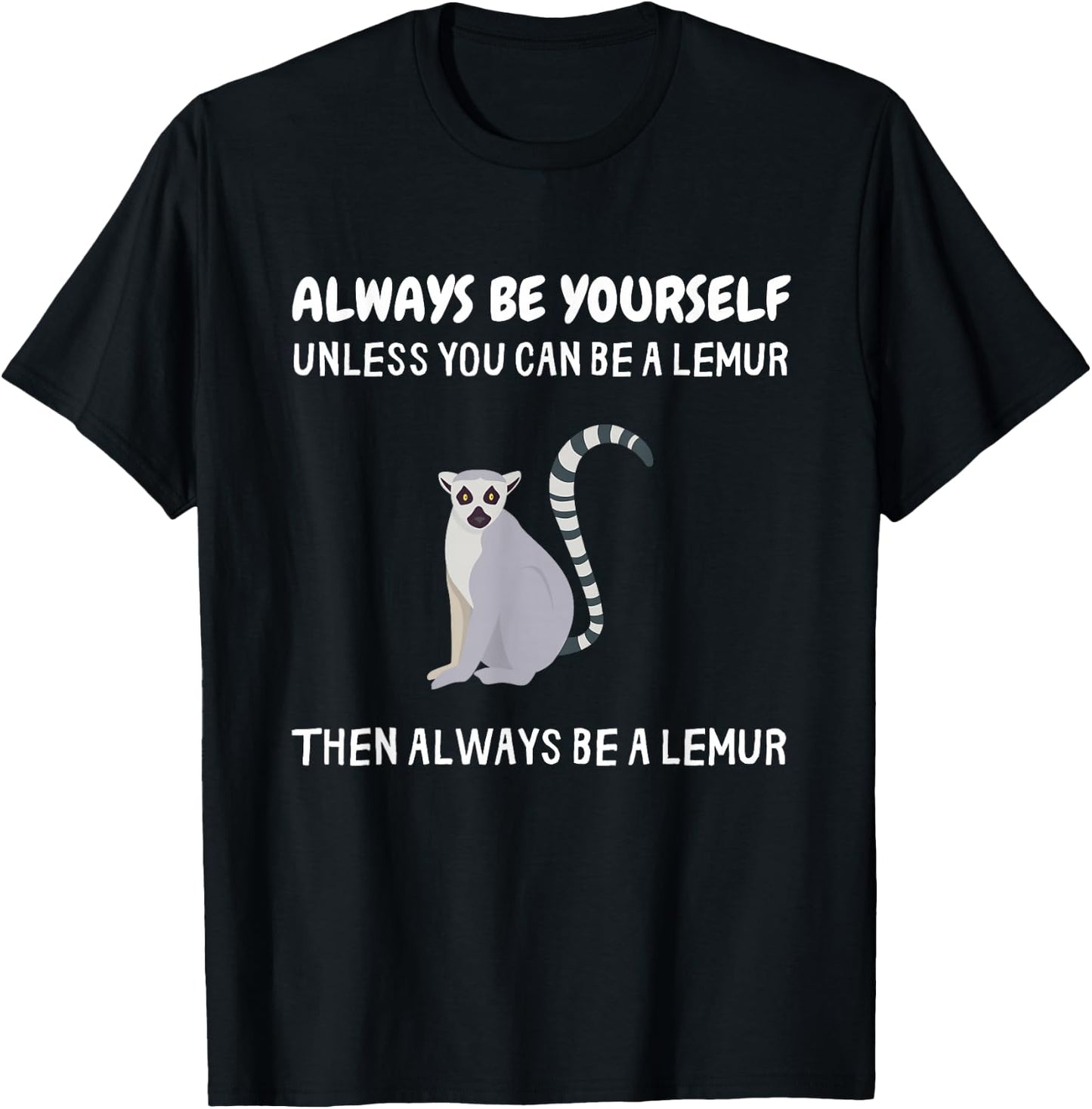 Always Be Yourself Unless You Can Be A Lemur Funny Lemur T-Shirt - T-Shirt | Black
