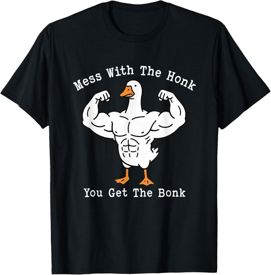 Mess with The Honk You Get The Bonk Funny Silly-Goose Meme T-Shirt - T-Shirt | Black