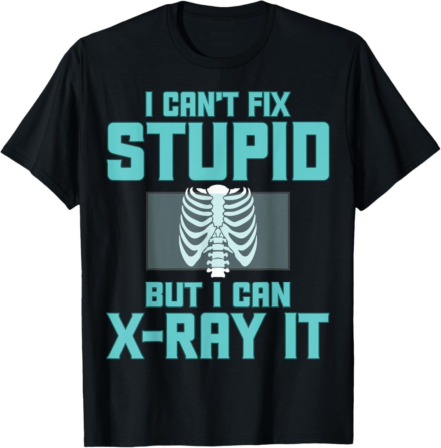 Radiology Xray Tech - I Can't Fix Stupid but I Can X-Ray It T-Shirt - T-Shirt | Black