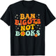 Ban Bigots Not Books Ban The Fascists Save The Books Lover T-Shirt - T-Shirt | Black