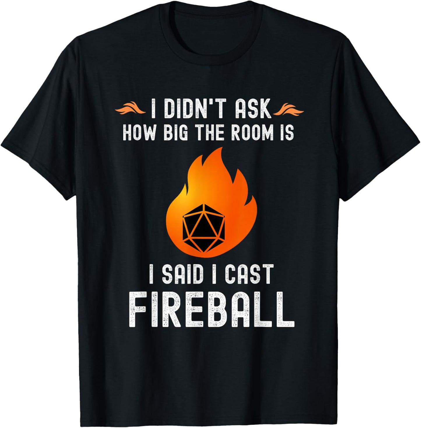 I didn't ask how big the room is I said I cast fireball T-Shirt - T-Shirt | Black