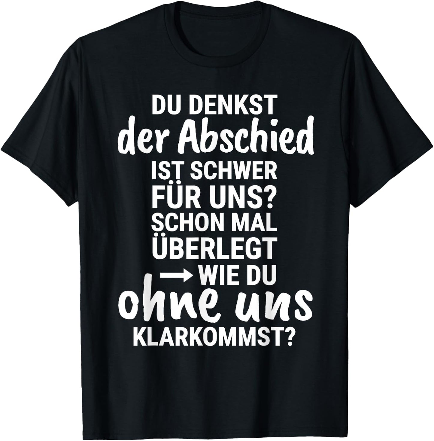 with German Text "Du denkst der Abschied ist schwer für uns Abschied ist schwer für uns F, black T-Shirt - T-Shirt | Black
