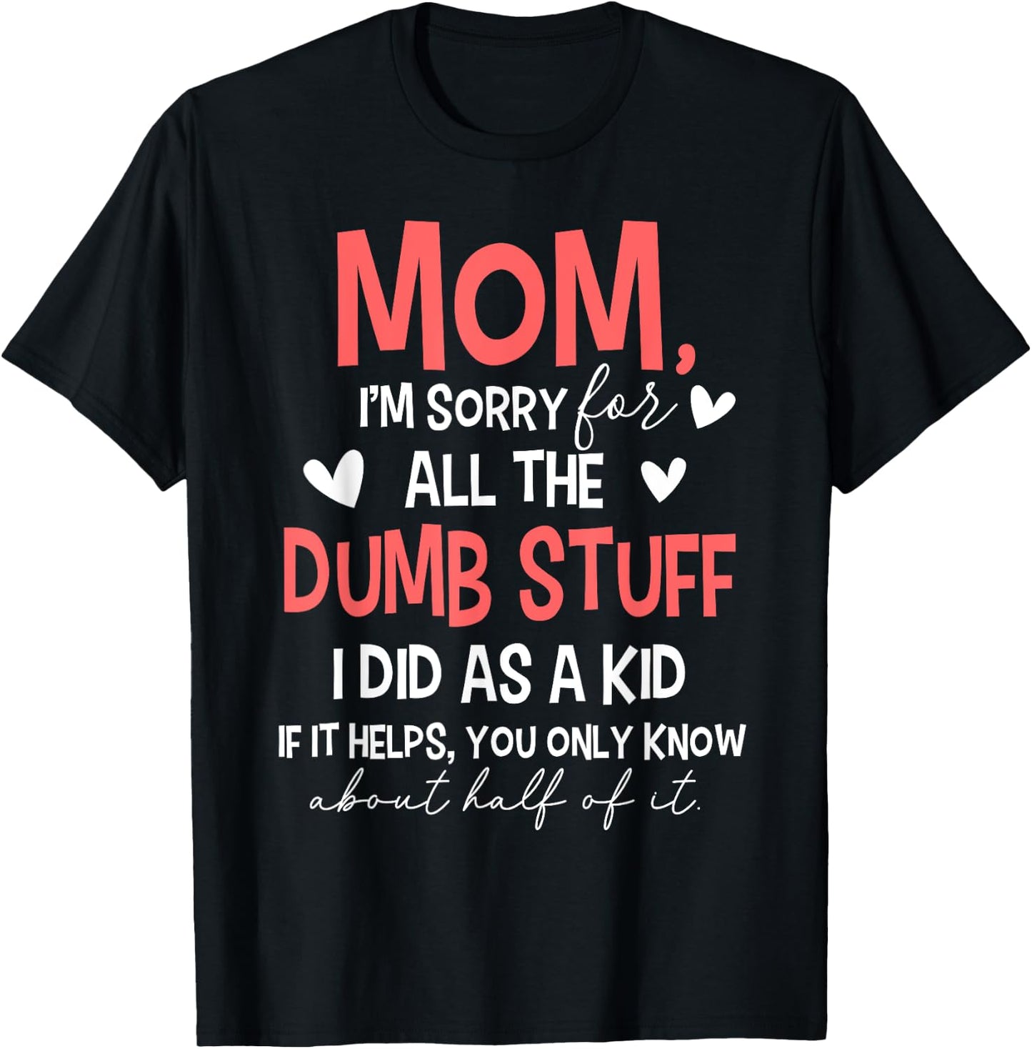Mom I'm Sorry For All The Dumb Stuff I Did As A Kid T-Shirt - T-Shirt | Black