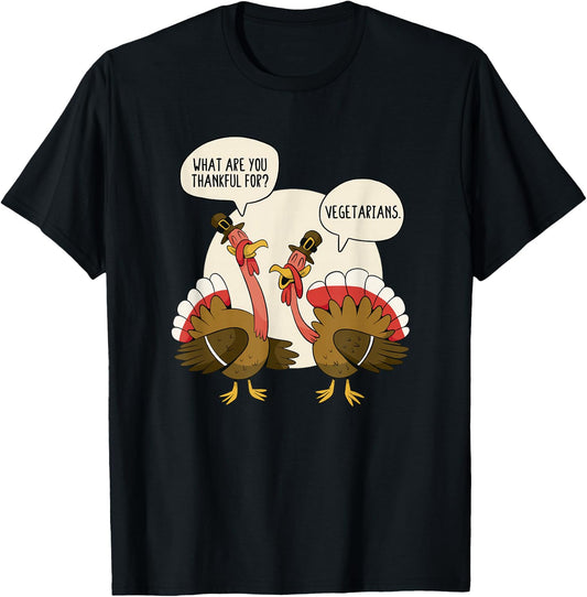 What Are You Thankful For Vegetarians Turkeys Talking Vegan T-Shirt - T-Shirt | Black
