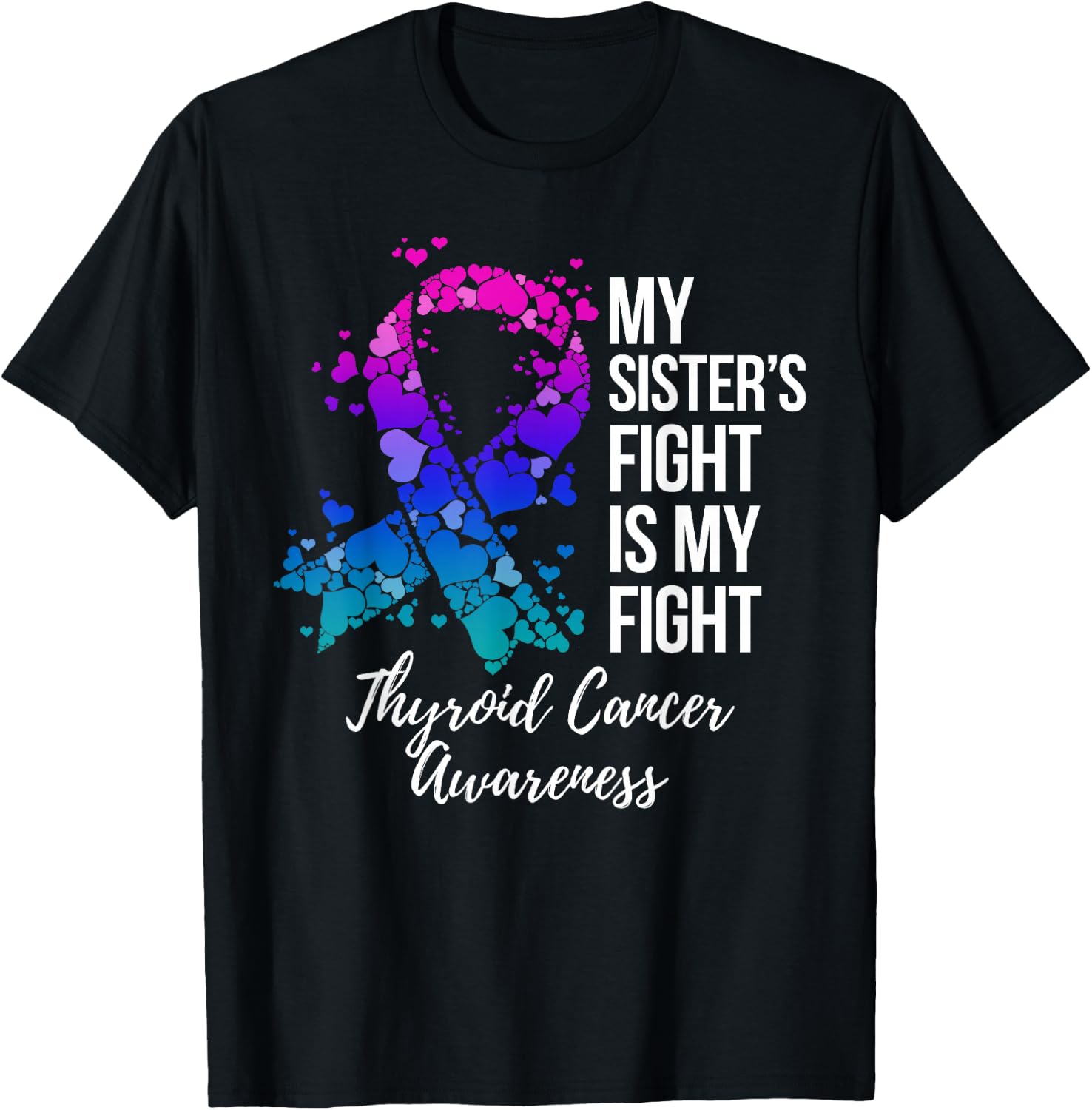 My Sister’s Fight Is My Fight Thyroid Cancer Awareness T-Shirt - T-Shirt | Black