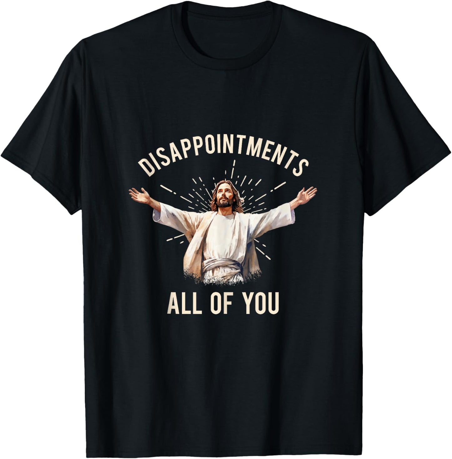 Jesus Disappointments All Of You T-Shirt - T-Shirt | Black