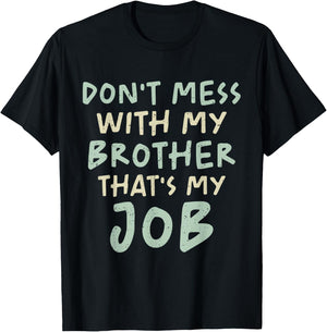 Don't Mess With My Brother That's My Job Funny Sibling Humor T-Shirt - T-Shirt | Black
