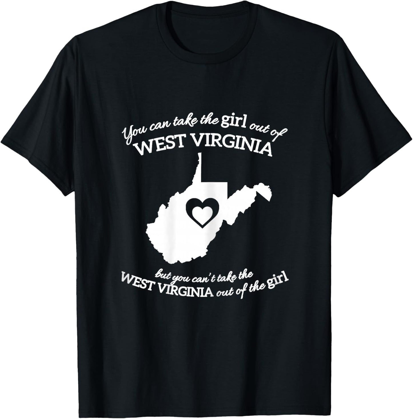 You Can Take The Girl Out Of West Virginia But You Can't T-Shirt - T-Shirt | Black