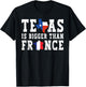 Texas Is Bigger Than France Funny Saying T-Shirt - T-Shirt | Black