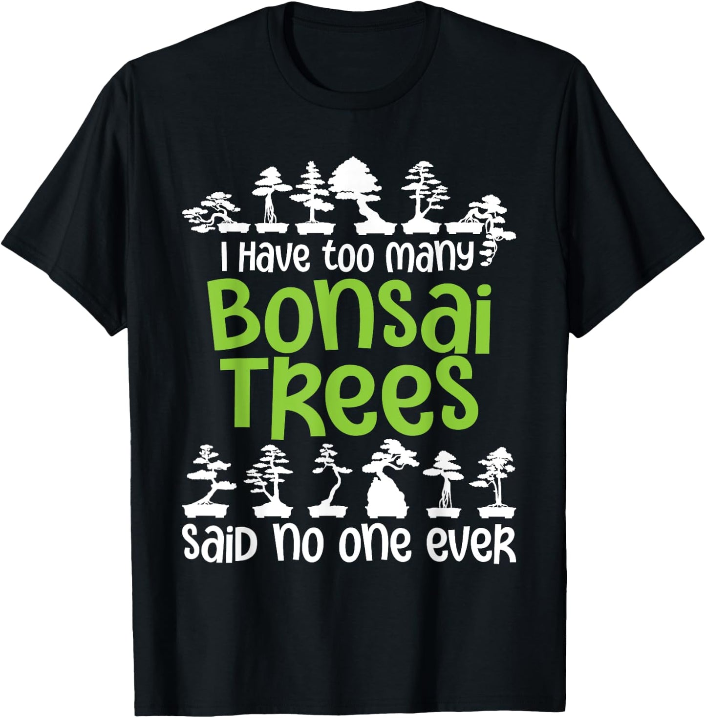 I Have Too Many Bonsai Trees - Tree Lover Gardener Japanese T-Shirt - T-Shirt | Black