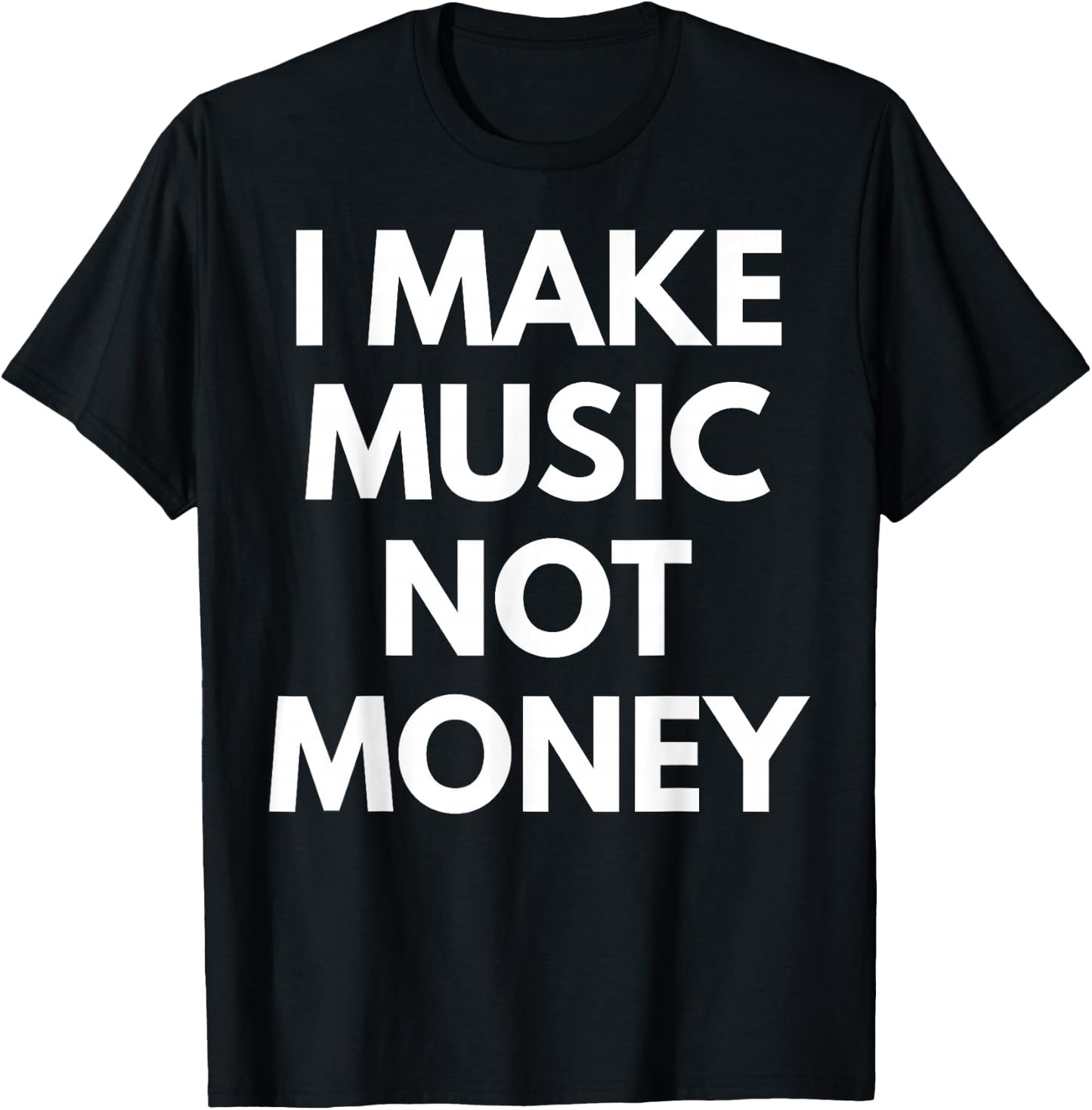 I Make music Not Money T-Shirt - T-Shirt | Black