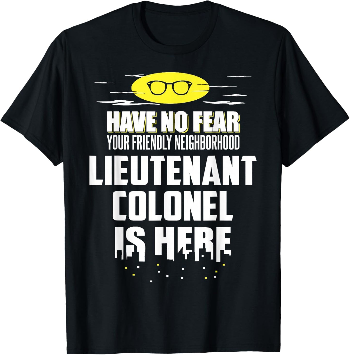 Funny Lieutenant Colonel Shirt - Have No Fear, I'm Here! T-Shirt - T-Shirt | Black