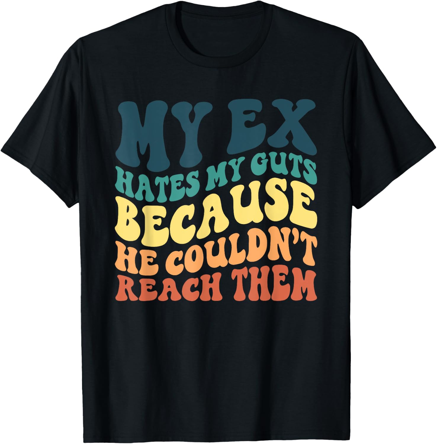 Funny My Ex Hates My Guts Because He Couldn't Reach Them T-Shirt - T-Shirt | Black