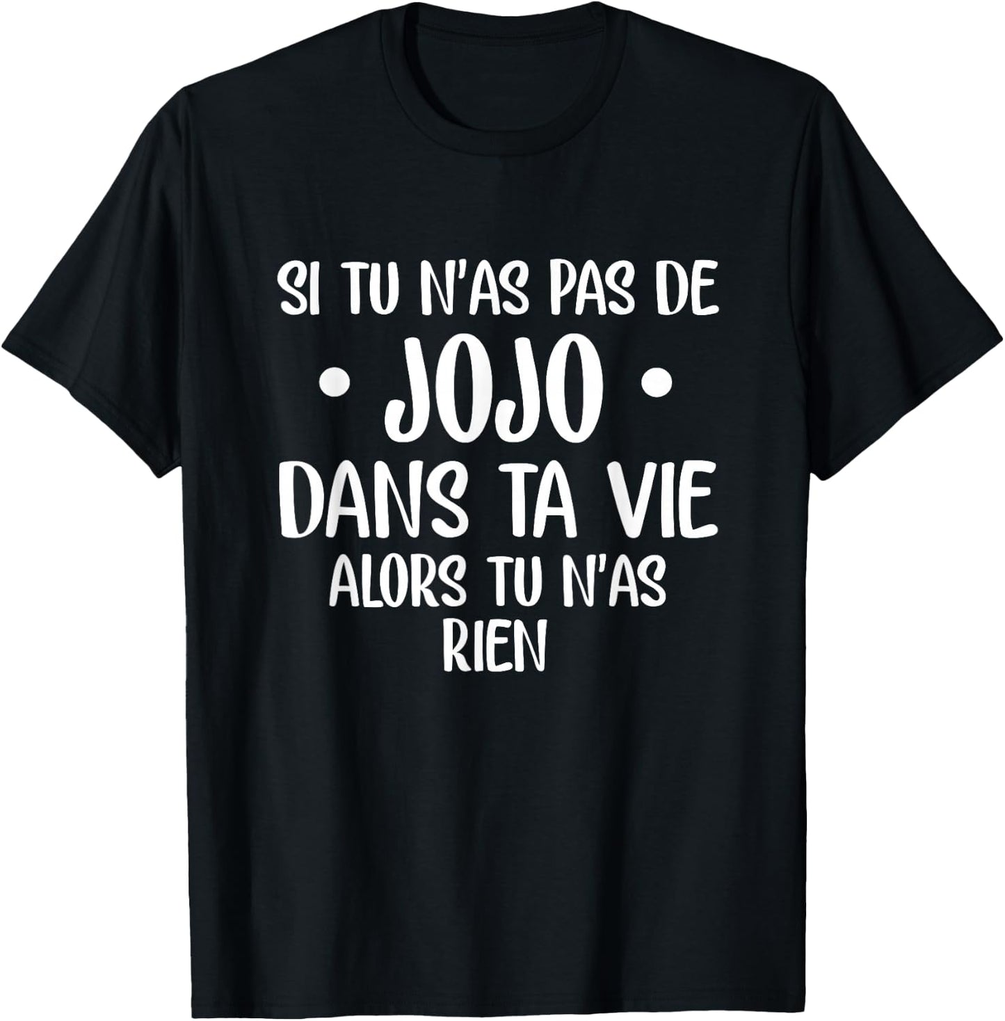 If you have no jojo in your life then you have nothing , Black, S T-Shirt - T-Shirt | Black